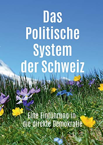 Das Politische System der Schweiz: Eine Einführung in die direkte Demokratie