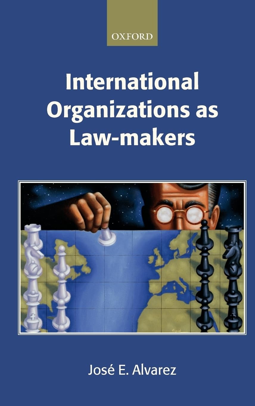 International Organizations as Law-Makers (Oxford Monographs in International Law)