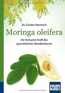 Moringa oleifera. Kompakt-Ratgeber: Die heilsame Kraft des ayurvedischen Wunderbaums