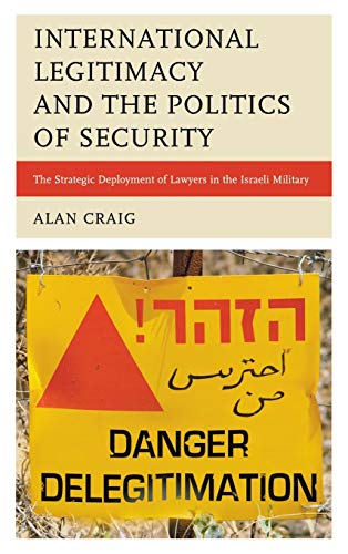 International Legitimacy and the Politics of Security: The Strategic Deployment of Lawyers in the Israeli Military