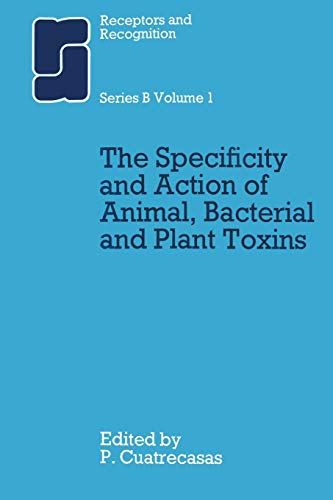 The Specificity and Action of Animal, Bacterial and Plant Toxins: Specificity And Action Of Animal, Bacterial And Plant Toxins Series B, V. 1 (Receptors and Recognition)
