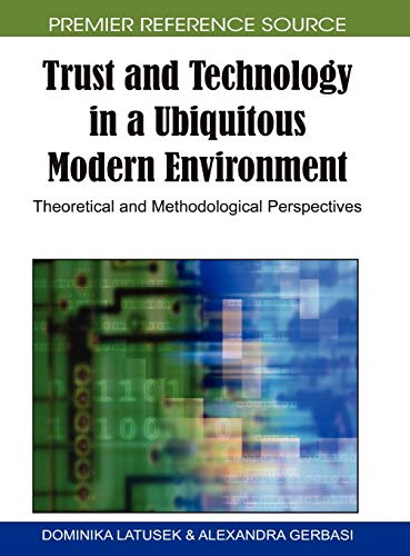 Trust and Technology in a Ubiquitous Modern Environment: Theoretical and Methodological Perspectives (Premier Reference Source)