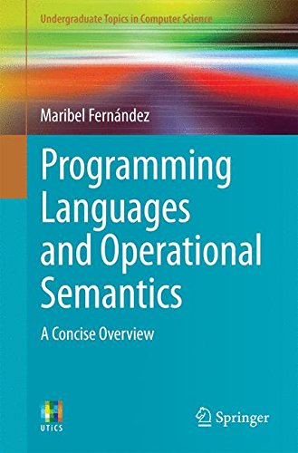 Maribel Fernández Programming Languages And Operational Semantics, A Concise Overview (Undergraduate Topics In Computer Science)