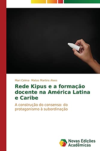 Rede Kipus e a formação docente na América Latina e Caribe: A construção do consenso: do protagonismo à subordinação