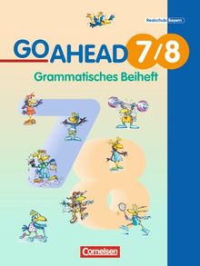 Go Ahead - Ausgabe für die sechsstufige Realschule in Bayern: 7./8. Jahrgangsstufe - Grammatisches Beiheft: Für Jahrgangsstufen 7/8 an sechsstufigen Realschulen. Englischwerk