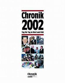 Chronik 2002 (Chronik / Bibliothek des 21. Jahrhunderts. Tag für Tag in Wort und Bild)