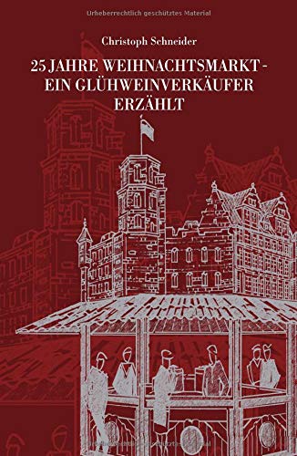 25 JAHRE WEIHNACHTSMARKT - EIN GLÜHWEINVERKÄUFER ERZÄHLT - Christoph Schneider Kartoniert (TB)