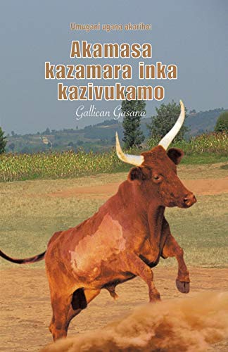 Akamasa kazamara inka kazivukamo: Umugani ugana akariho