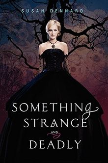 Something Strange and Deadly (Something Strange and Deadly Trilogy, Band 1)