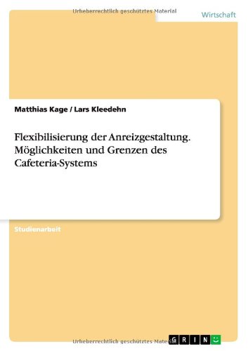Flexibilisierung der Anreizgestaltung. Möglichkeiten und Grenzen des Cafeteria-Systems