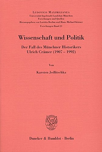 Wissenschaft und Politik.: Der Fall des Münchner Historikers Ulrich Crämer (1907-1992). (Ludovico Maximilianea. Forschungen)