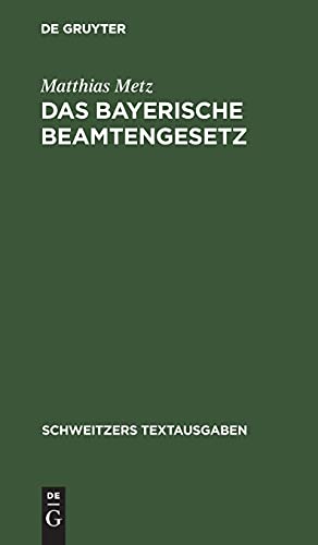 Das Bayerische Beamtengesetz: Nebst den wichtigeren beamtenrechtlichen Nebengesetzen, Verordnungen und Bekanntmachungen (Schweitzers Textausgaben)