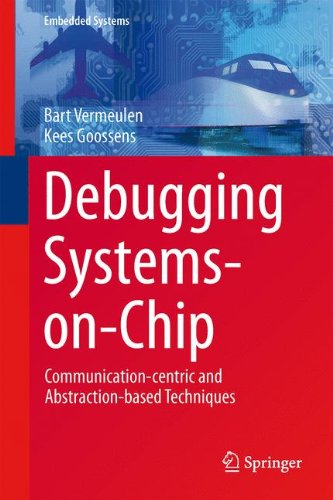 Debugging Systems-on-Chip: Communication-centric and Abstraction-based Techniques (Embedded Systems)