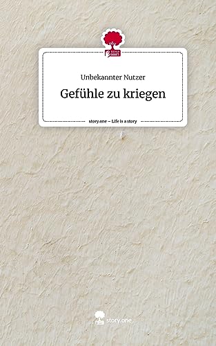 Gefühle zu kriegen. Life is a Story - story.one