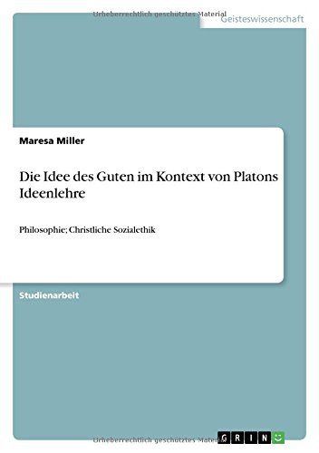 Die Idee des Guten im Kontext von Platons Ideenlehre: Philosophie; Christliche Sozialethik