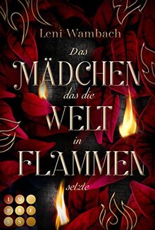 Das Mädchen, das die Welt in Flammen setzte: Romantasy in der flammende Kräfte über das Schicksal der magischen Welt entscheiden