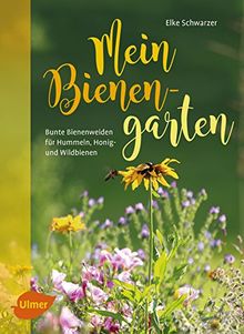 Mein Bienengarten: Bunte Bienenweiden für Hummeln, Honig- und Wildbienen