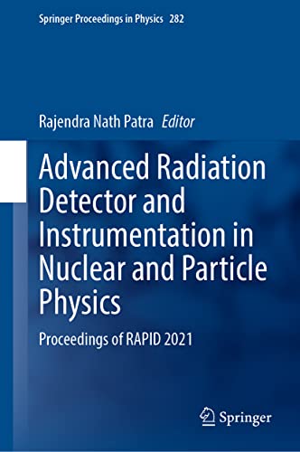 Advanced Radiation Detector and Instrumentation in Nuclear and Particle Physics: Proceedings of RAPID 2021 (Springer Proceedings in Physics, 282, Band 282)