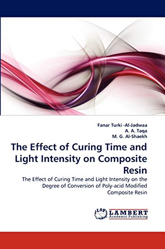 The Effect of Curing Time and Light Intensity on Composite Resin: The Effect of Curing Time and Light Intensity on the Degree of Conversion of Poly-acid Modified Composite Resin