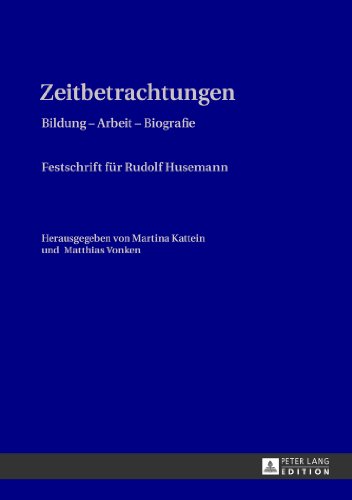 Zeitbetrachtungen: Bildung - Arbeit - Biografie- Festschrift für Rudolf Husemann