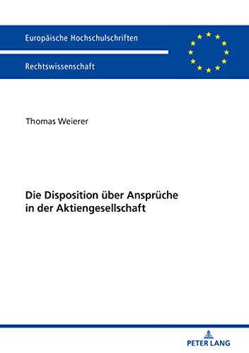 Die Disposition über Ansprüche in der Aktiengesellschaft (Europäische Hochschulschriften Recht, Band 6043)