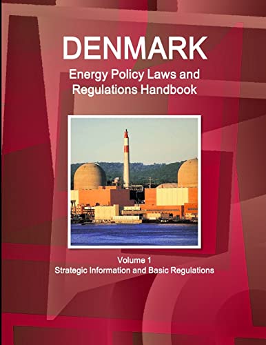 Denmark Energy Policy Laws and Regulations Handbook Volume 1 Strategic Information and Basic Regulations (World Law Business Library)