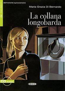 La collana longobarda: Buch mit Audio-CD. Italienische Lektüre für das 3. Lernjahr. Buch + Audio-CD (Imparare leggendo)