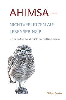 Ahimsa-Nichtverletzen als Lebensprinzip-eine andere Art der Selbstvervollkommnung