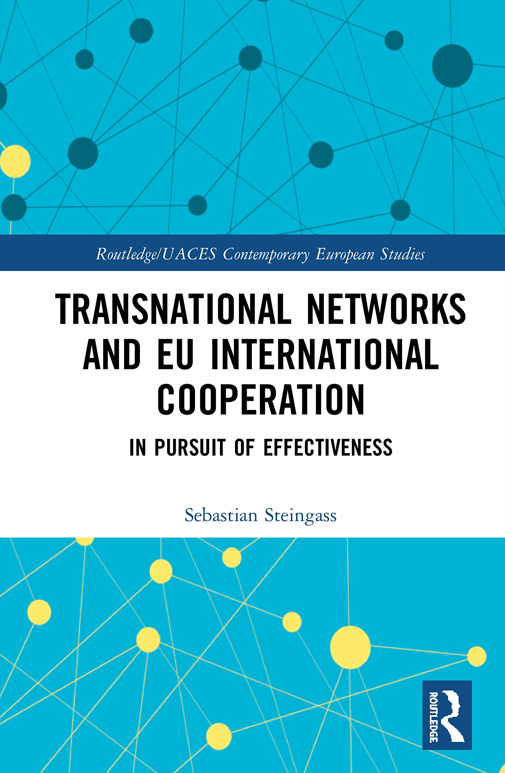 Transnational Networks and EU International Cooperation: In Pursuit of Effectiveness (Routledge/Uaces Contemporary European Studies)