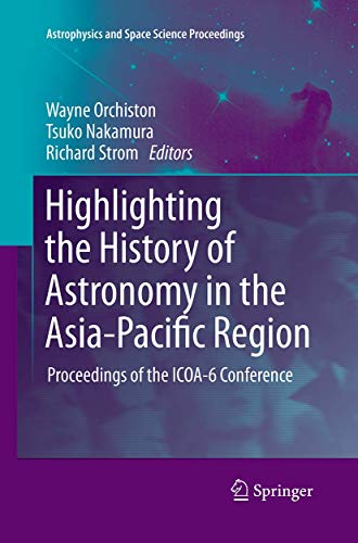 Highlighting the History of Astronomy in the Asia-Pacific Region: Proceedings of the ICOA-6 Conference (Astrophysics and Space Science Proceedings)
