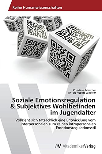 Soziale Emotionsregulation & Subjektives Wohlbefinden im Jugendalter: Vollzieht sich tatsächlich eine Entwicklung vom interpersonalen zum reinen intrapersonalen Emotionsregulationsstil