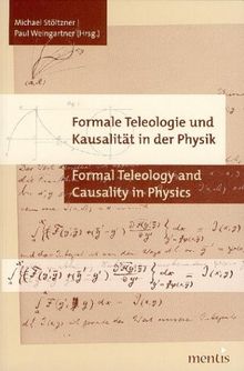 Formale Teleologie und Kausalität in der Physik