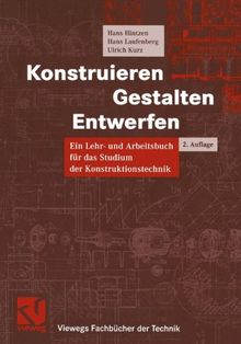 Konstruieren, Gestalten, Entwerfen. Ein Lehr- und Arbeitsbuch für das Studium der Konstruktionstechnik (Viewegs Fachbücher der Technik)