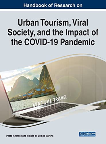 Handbook of Research on Urban Tourism, Viral Society, and the Impact of the COVID-19 Pandemic (Advances in Hospitality, Tourism, and the Services Industry)