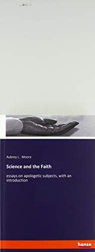 Science and the Faith: essays on apologetic subjects, with an introduction