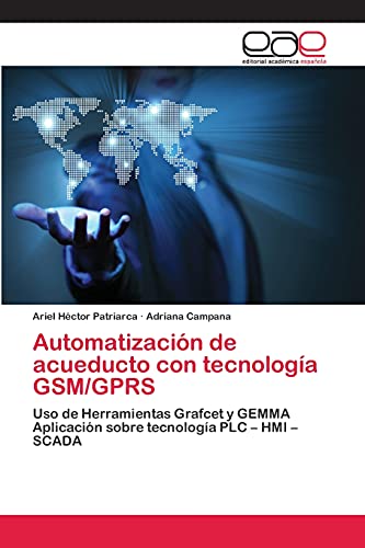Automatización de acueducto con tecnología GSM/GPRS: Uso de Herramientas Grafcet y GEMMA Aplicación sobre tecnología PLC – HMI – SCADA