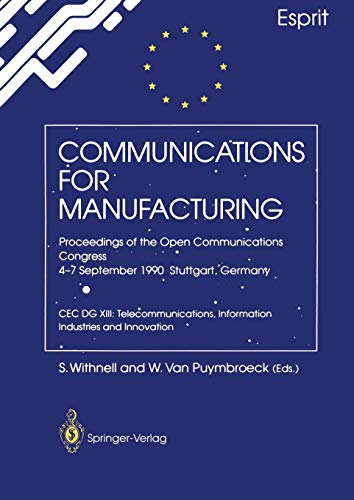 Communications for Manufacturing: Proceedings of the Open Congress 4-7 September 1990 Stuttgart, Germany CEC DG XIII: Telecommunications, Information Industries and Innovation