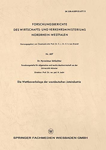 Die Wettbewerbslage der Westdeutschen Juteindustrie (Forschungsberichte des Wirtschafts- und Verkehrsministeriums Nordrhein-Westfalen, 607, Band 607)