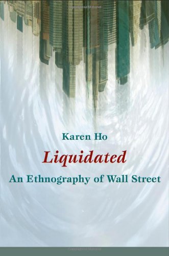 Karen Ho Liquidated, An Ethnography Of Wall Street (John Hope Franklin Center Books (Paperback))