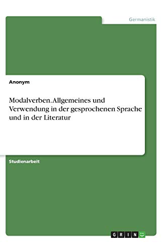 Modalverben. Allgemeines und Verwendung in der gesprochenen Sprache und in der Literatur