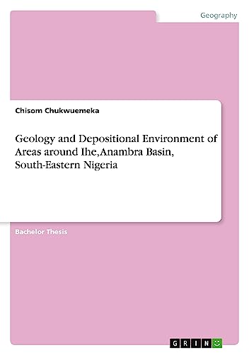Geology and Depositional Environment of Areas around Ihe, Anambra Basin, South-Eastern Nigeria