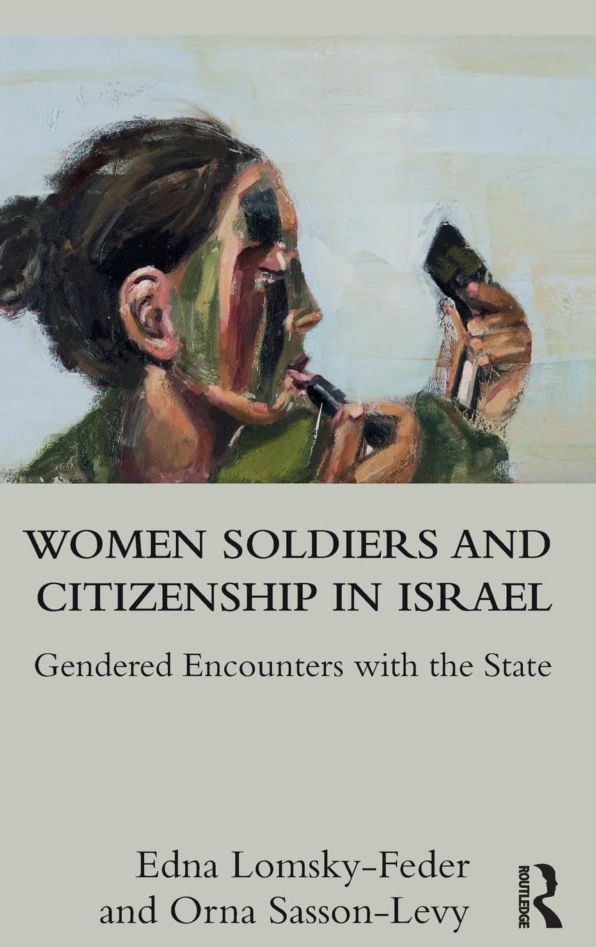 Women Soldiers and Citizenship in Israel: Gendered Encounters with the State