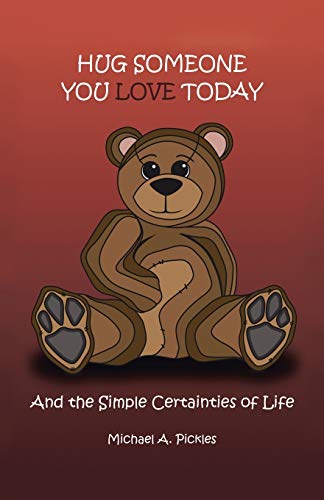 Hug Someone You Love Today: And the Simple Certainties of Life