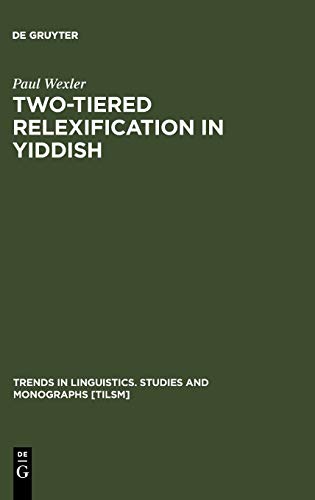 Two-tiered Relexification in Yiddish: Jews, Sorbs, Khazars, and the Kiev-Polessian Dialect (Trends in Linguistics. Studies and Monographs [TiLSM], 136)
