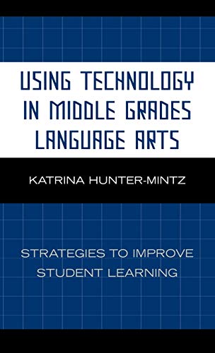 Using Technology in Middle Grades Language Arts: Strategies to Improve Student Learning