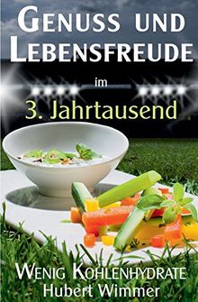 Genuss und Lebensfreude im 3. Jahrtausend: Wenig Kohlenhydrate