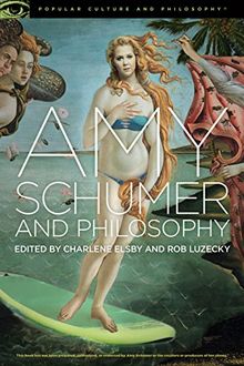 Amy Schumer and Philosophy: Brainwreck! (Popular Culture and Philosophy, Band 120)