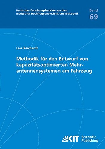 Methodik fuer den Entwurf von kapazitaetsoptimierten Mehrantennensystemen am Fahrzeug (Karlsruher Forschungsberichte aus dem Institut fuer Hochfrequenztechnik und Elektronik)