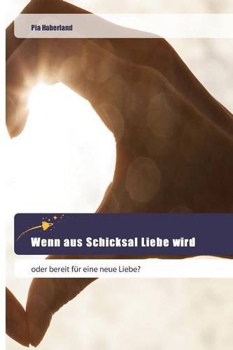 Wenn aus Schicksal Liebe wird: oder bereit für eine neue Liebe?