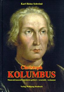 Christoph Kolumbus. Mann mit Tausend Gesichtern: gefeiert - verurteilt - verdammt